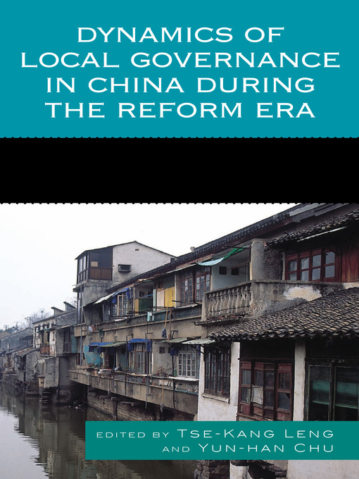 Title details for Dynamics of Local Governance in China during the Reform Era by Tse-Kang Leng - Available